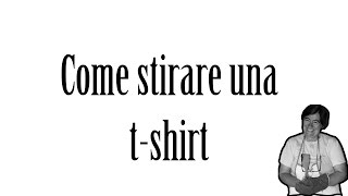 Come stirare una tshirt  Tutorial [upl. by Maurili]