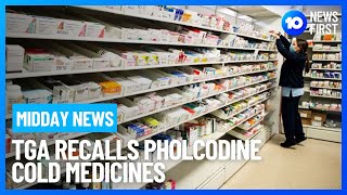 Midday News  Therapeutic Goods Administration Recalls Pholcodine Cold Medicines  10 News First [upl. by Aicnom]