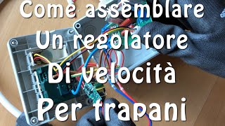 Assemblare un regolatore di velocità per trapani  Con sistema di raffreddamento attivo [upl. by Nagorb206]