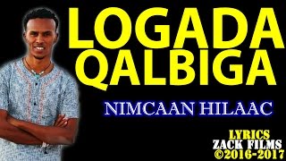 NIMCAAN HILAAC┇LOOGADA QALBIGA ᴴᴰ ┇LYRICS 2017 [upl. by Auohs]