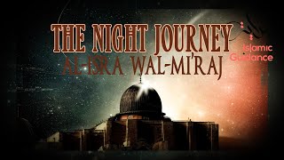 The Night Journey  Al Isra Wal Miraj [upl. by Ettecul]