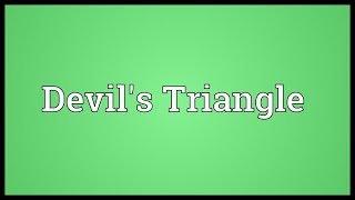 Devils Triangle Meaning [upl. by Nabetse733]