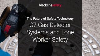 G7 Gas Detector Systems and Lone Worker Safety  The Future of Safety Technology  Blackline Safety [upl. by Harehs]