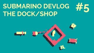 SUBMARINO GAME  Devlog 5  The DockShop [upl. by Ellehcar]