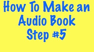 How To Make an Audio Book  Step 5 [upl. by Anaidirib]