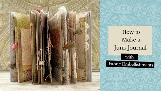 How to Make a Junk Journal with Fabric Embellishments [upl. by Leshia295]