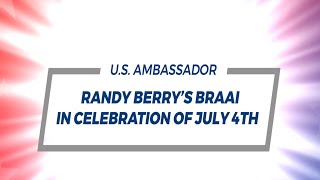 US Ambassador Randy Berrys Braai in Celebration of July 4th [upl. by Ttenyl]