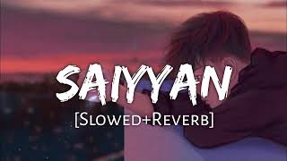 Saiyyan Song 💔  Slowed Reverb [upl. by Blight]