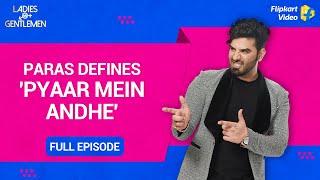 ​Paras Chhabra thinks Love is blind  Ladies vs Gentlemen  Full Episode 8  Flipkart Video​​ [upl. by Arlyne]