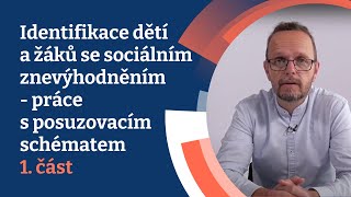 Identifikace dětí a žáků se sociálním znevýhodněním  práce s posuzovacím schématem 1 [upl. by Donelson445]