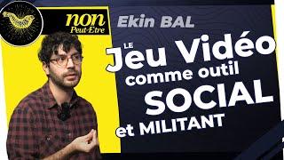 Ekin Bal  Le Jeu Vidéo comme outil Social et Militant [upl. by Nyloj]