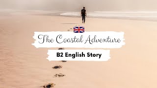 UPPERINTERMEDIATE ENGLISH STORY 🥾The Coastal Walk 🦭  Level 6  7  Learn English Through Story [upl. by Putscher894]