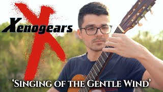 Singing of the Gentle Wind Xenogears  Classical Guitar Cover [upl. by Ratna]