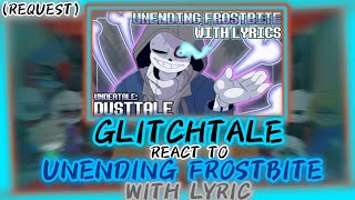 GLITCHTALE REACT TO UNENDING FROSTBITE WITH LYRIC UNDERTALEDUSTTALE  REQUEST [upl. by Saloma]