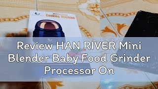 Review HAN RIVER Mini Blender Baby Food Grinder Processor Onebutton Start Stir Food Quickly Choppe [upl. by Gabi728]