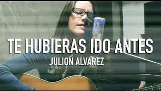 TE HUBIERAS IDO ANTES  JULION ÁLVAREZ  GRISSROM  COVER [upl. by Alikam]