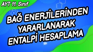 W5  BAĞ ENERJİLERİNDEN YARARLANARAK ENTALPİ HESAPLAMA [upl. by Aldin63]