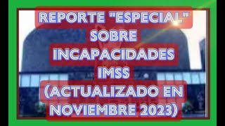 REPORTE “ESPECIAL” SOBRE INCAPACIDADES IMSS Video Exclusivo Nuevo [upl. by Norha]