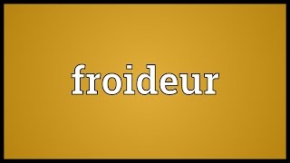 Froideur Meaning [upl. by Notla762]