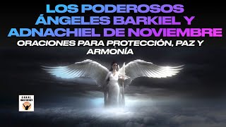 Los PODEROSOS ÁNGELES BARKIEL y ADNACHIEL de NOVIEMBRE ORACIONES PODEROSAS [upl. by Inalel948]