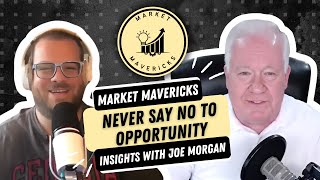 Joe Morgan  Never Say No to Opportunity  Market Mavericks [upl. by Anielram]