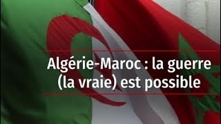 Pour la 1ère fois depuis 1976 l’Algérie et le Maroc envisagent une confrontation militaire directe [upl. by Kellina395]