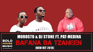 Morosto amp DJ Stone  Bafana Ba Tzaneen ft Pat Medina New Hit 2019 [upl. by Nordine]