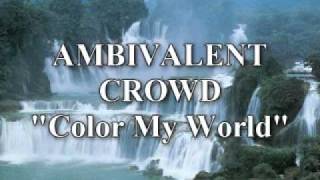 Ambivalent Crowd Color My World [upl. by Nymassej]