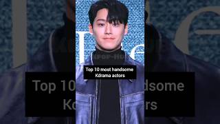 Top 10 most handsome Kdrama actors😍💕kdramakdramaeditviralshorts [upl. by Sybila]