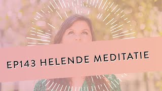 EP 143  Helende Meditatie  Geleide Meditatie [upl. by Tippets]