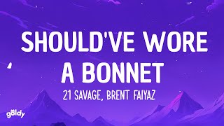 21 Savage Brent Faiyaz  Shouldve wore a bonnet Lyrics [upl. by Eyot]