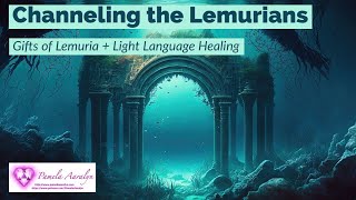 Gifts of Lemuria Channeling the Lemurians  Light Language Healing [upl. by Saberio360]