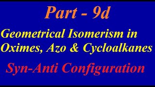 SynAnti Configuration Geometrical Isomerism in Oximes Azo compounds amp Cycloalkanes  Part 9d [upl. by Garcon]