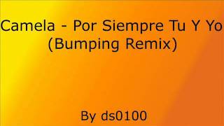 Camela  Por Siempre Tu Y Yo Bumping Remix [upl. by Samuella]