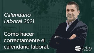 Calendario Laboral 2021 Como hacer correctamente el calendario laboral [upl. by Godber525]