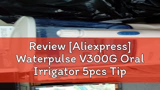 Review Aliexpress Waterpulse V300G Oral Irrigator 5pcs Tips Dental Water Flosser Electric Cleaner [upl. by Frasquito221]