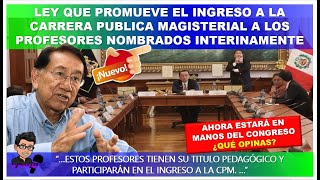 🔴😱ATENCION 👉 LEY QUE PROMUEVE EL INGRESO A LA CPM A LOS PROFESORES NOMBRADOS INTERINAMENTE [upl. by Peri]