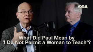 What Did Paul Mean by ‘I Do Not Permit a Woman to Teach’  Don Carson and Tim Keller  TGC QampA [upl. by Hutt]