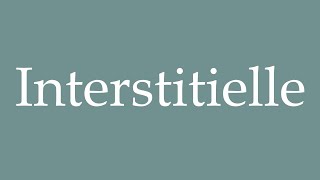 How to Pronounce Interstitielle Interstitial Correctly in French [upl. by Llerdna]