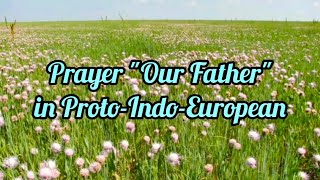 ProtoIndoEuropean spoken casually and naturally prayer quotOur Fatherquot reconstruction [upl. by Arevle]