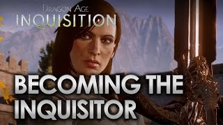 Dragon Age Inquisition  Becoming the Inquisitor [upl. by Esnofla]