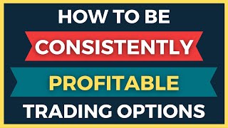 How To Be Consistently Profitable Trading Options [upl. by Reni835]