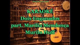 Karaoke Dois Enganados  Murilo Huff part Marília Mendonça [upl. by Itnavart183]