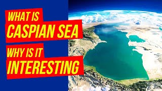 The Landlocked CASPIAN SEA  why is it IMPORTANT and INTERESTING [upl. by Anirbed]