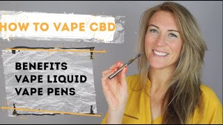 How To Vape CBD Benefits CBD Liquids and CBD Vape Pens  Guide to Vaping CBD  CBD Oil Vaping [upl. by Ainat]