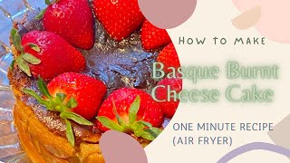 How to make Basque Burnt Cheese Cake One Minute Recipe Airfryer Super easy to make and tasty ❤️ [upl. by Jessabell]