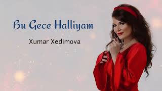 Xumar Qedimova  Bu Gece Halliyam 2024 Yeni [upl. by Strickman]