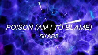 SKARS  Poison AM I TO BLAME Official Lyric Video [upl. by Nashner963]