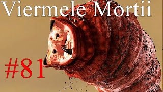 Viermele mortii 81 [upl. by Zinah]