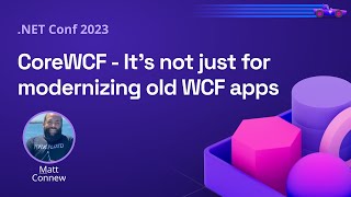 CoreWCF  Its not just for modernizing old WCF apps  NET Conf 2023 [upl. by Thistle]